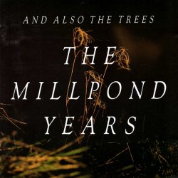 And Also The Trees - The Millpond Years (1988)
