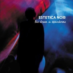 Estetica Noir - This Dream In Monochrome (2022)