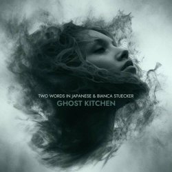 Two Words In Japanese & Bianca Stücker - Ghost Kitchen (2023)