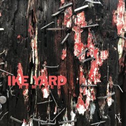 Ike Yard - Remixes (2019) [EP]
