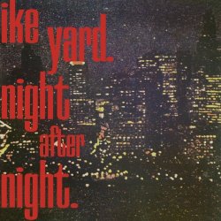 Ike Yard - Night After Night (2020) [EP Reissue]