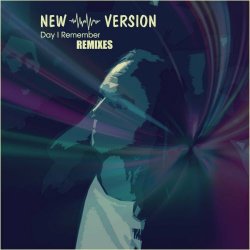 New Version - Day I Remember (Remixes) (2023) [EP]