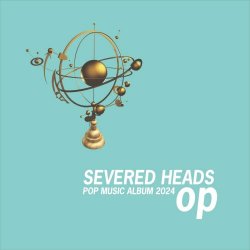 Severed Heads - Op v6 (2024)