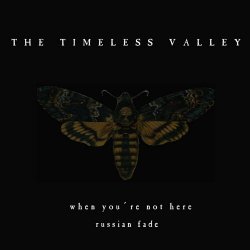 The Timeless Valley - When You're Not Here (Russian Fade) (2023) [Single]