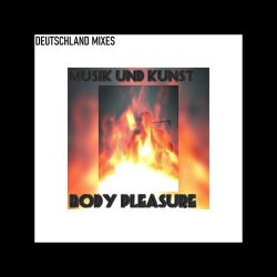 Body Pleasure - Musik Und Kunst (Deutschland Mixes) (2021) [Single]
