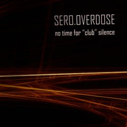 Sero.Overdose - No Time For "Club" Silence (2004) [EP]