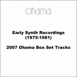 Ohama - Early Synth Recordings (1975-1981) (2007 Ohama Box Set Tracks) (2021)