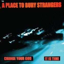 A Place To Bury Strangers - It Is Time (2024) [Single]