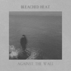 Bleached Heat - Against The Wall (2022) [Single]