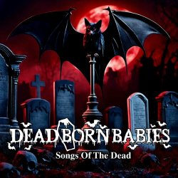 Dead Born Babies - Songs Of The Dead (2024)