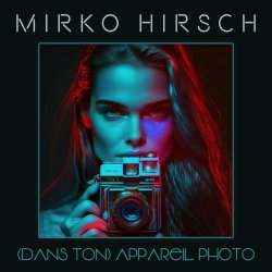 Mirko Hirsch - (Dans Ton) Appareil Photo (2023) [Single]