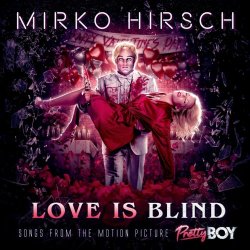 Mirko Hirsch - Love Is Blind: Songs From The Motion Picture Pretty Boy (2021)