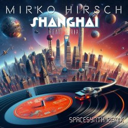 Mirko Hirsch - Shanghai (Spacesynth Remix) (2023) [Single]