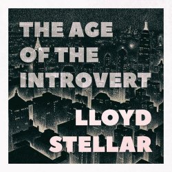 Lloyd Stellar - The Age Of The Introvert (2020) [EP]