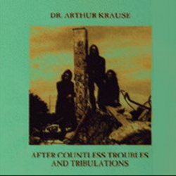 Dr. Arthur Krause - After Countless Troubles And Tribulations (2001)