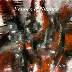 Echoes Of Silence - Too Late (2022)