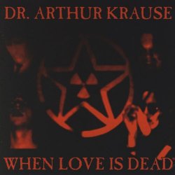 Dr. Arthur Krause - When Love Is Dead (2007)