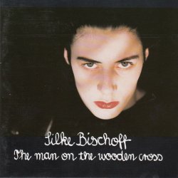 Silke Bischoff - The Man On The Wooden Cross (1993)