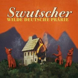 Swutscher - Wilde Deutsche Prärie (2018)