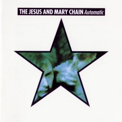 The Jesus And Mary Chain - Automatic (Expanded Version) (2011)