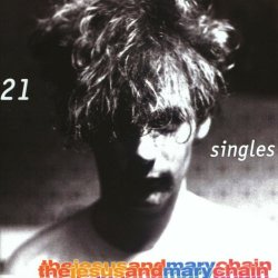 The Jesus And Mary Chain - 21 Singles (2002)