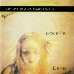 The Jesus And Mary Chain - Honey's Dead (Expanded Version) (2011)
