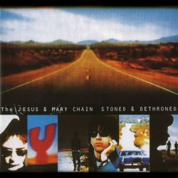 The Jesus And Mary Chain - Stoned And Dethroned (Expanded Version) (2011)