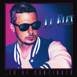 Le Flex - ...To Be Continued (2021) [2CD]