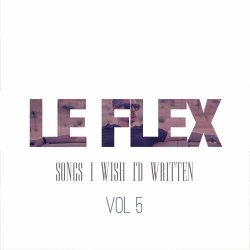 Le Flex - Songs I Wish I'd Written Vol. 5 (2023) [EP]