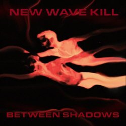 New Wave Kill - Between Shadows (2023) [Single]