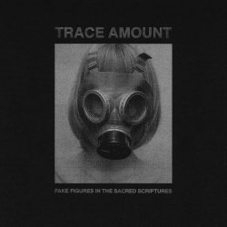 Trace Amount - Fake Figures In The Sacred Scriptures (2019) [EP]