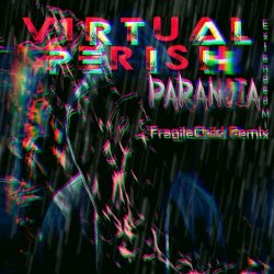 Virtual Perish - Paranoia (FragileChild Remix Extended) (2021) [Single]