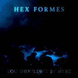 Hex Formes - You Shouldn't Be Here (2023)