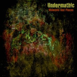 Undermathic - Moments And Places (2019)