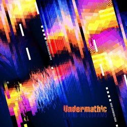 Undermathic - Living Holograms (2019)