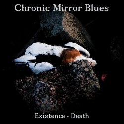 Chronic Mirror Blues - Existence - Death (2024)