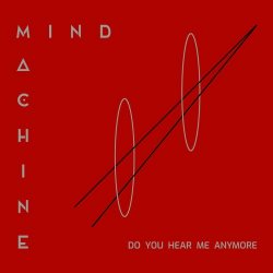 Mind Machine - Do You Hear Me Anymore (2021) [Single]