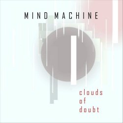 Mind Machine - Clouds Of Doubt (2019) [EP]
