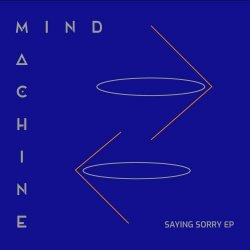Mind Machine - Saying Sorry (2020) [EP]
