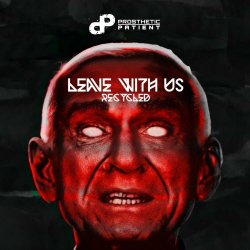 Prosthetic Patient - Leave With Us: Recycled (2021) [EP]