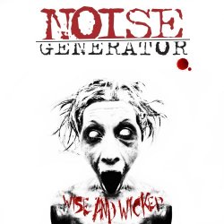 Noise Generator - Wise And Wicked (2014)