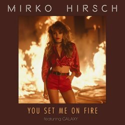 Mirko Hirsch - You Set Me On Fire (2024) [Single]