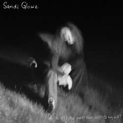 Sandi Glowe - Is It The Past That Affects My Will? (2024) [EP]