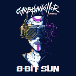 Carbon Killer - 8 Bit Sun (2021) [EP]