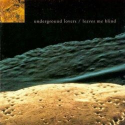 Underground Lovers - Leaves Me Blind (1992)