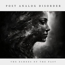 Post Analog Disorder - The Echoes Of The Past (2024)