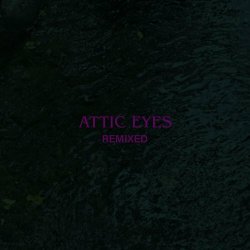 Attic Eyes - Attic Eyes (Remixed) (2024) [EP]