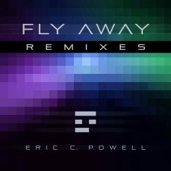 Eric C. Powell & Andrea Powell - Fly Away (Remixes) (2021)