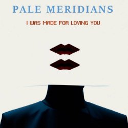 Pale Meridians - I Was Made For Loving You (2023) [Single]