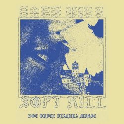 Soft Kill - Not Quite Dracula Music (2021)
